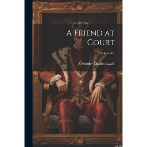(영문도서) A Friend at Court; Volume III Paperback, Legare Street Press, English, 9781021958969