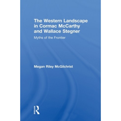 (영문도서) The Western Landscape in Cormac McCarthy and Wallace Stegner: Myths of the Frontier Paperback, Routledge, English, 9780415808040