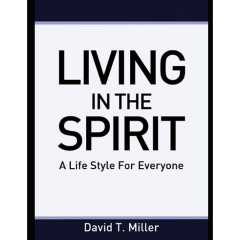 (영문도서) Living in the Spirit: A Lifestyle for everyone Paperback, Independently Published, English, 9798362500757