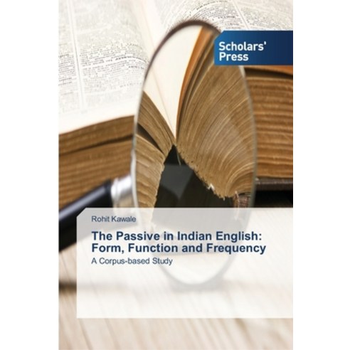 The Passive in Indian English: Form Function and Frequency Paperback, Scholars'' Press