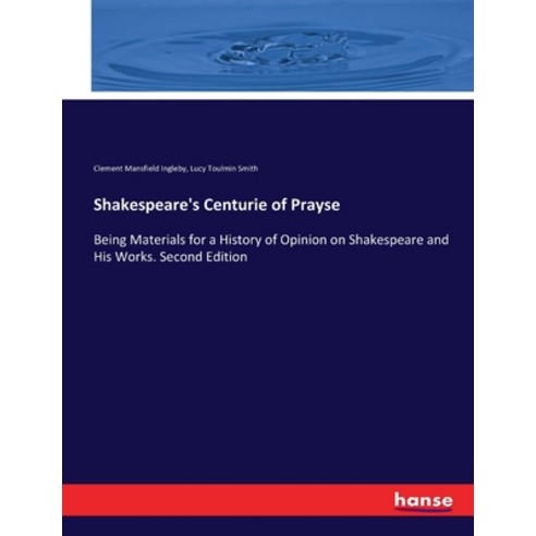 (영문도서) Shakespeare''s Centurie of Prayse: Being Materials for a History of Opinion on Shakespeare and... Paperback, Hansebooks, English, 9783337202996