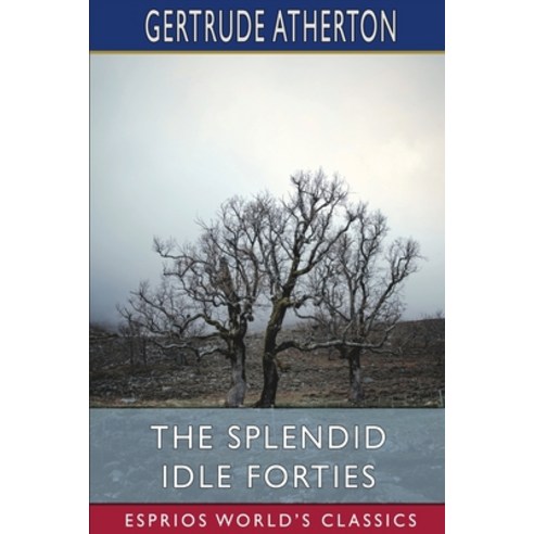 (영문도서) The Splendid Idle Forties (Esprios Classics): Stories of Old California Paperback, Blurb, English, 9798211604100