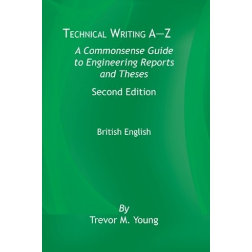 Technical Writing A-Z: A Commonsense Guide to Engineering Reports and ...
