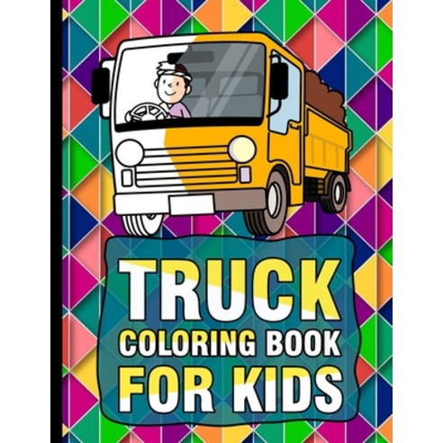 Truck Coloring Book for kids: Kids Coloring Book with Monster Trucks Fire Trucks Dump Trucks Garb... Paperback, Independently Published, English, 9798707641947