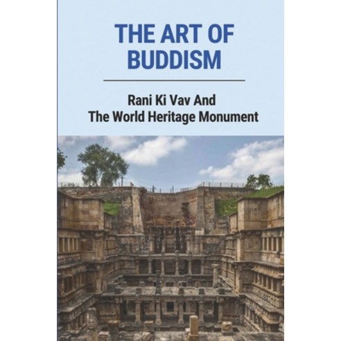 (영문도서) The Art Of Buddism: Rani Ki Vav And The World Heritage Monument Paperback, Independently Published, English, 9798771679440 Best Top5