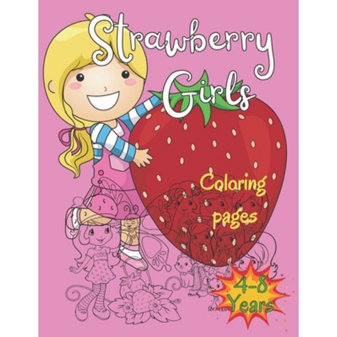 Strawberry girls coloring pages 4-8 years: Activity & coloring book for grils 4 up (Size 8''x11'') Paperback, Independently Published, English, 9798581948392