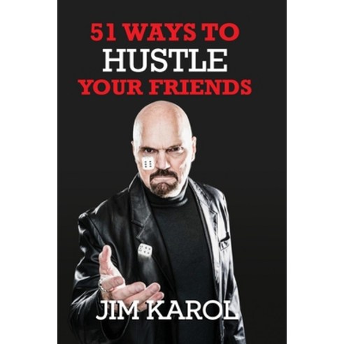 51 Ways To Hustle Your Friends Paperback, Jim Karol, English, 9781734500905