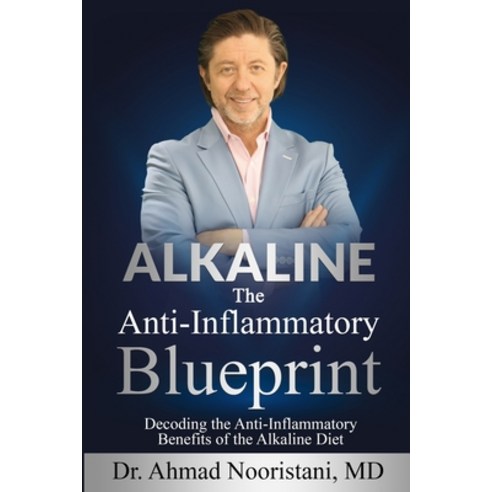 (영문도서) Alkaline the Anti-Inflammatory Blueprint: Decoding the Anti-Inflammatory Benefits of the Alka... Paperback, Dr. Nooristani, English, 9798989607211