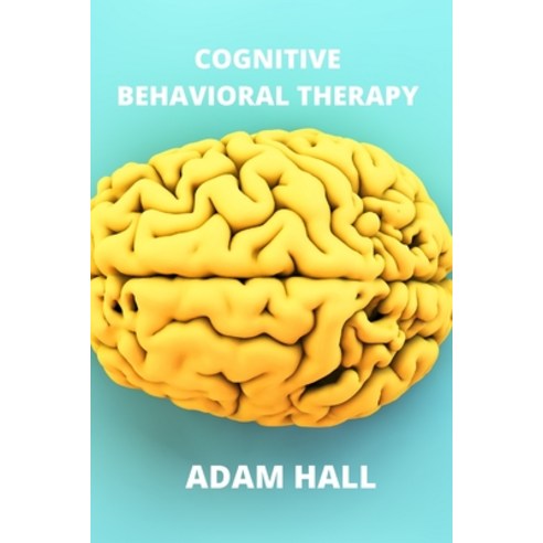 Cognitive Behavioral Therapy: A complete guide to learn how to overcome anxiety and depression Paperback, Art of Freedom Ltd, English, 9781802100525