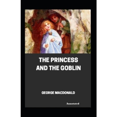 The Princess and the Goblin Annotated Paperback, Independently Published, English, 9798574886717