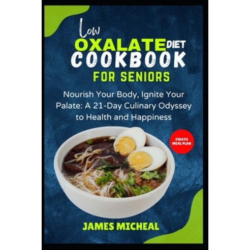 (영문도서) Low Oxalate Diet Cookbook for Seniors: Nourish Your Body Ignite Your Palate: A 21-Day Culina... Paperback, Independently Published, English, 9798884498471