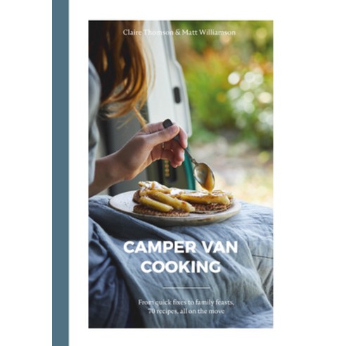 Camper Van Cooking:From Quick Fixes to Family Feasts 70 Recipes All on the Move, Hardie Grant Books, English, 9781787136847