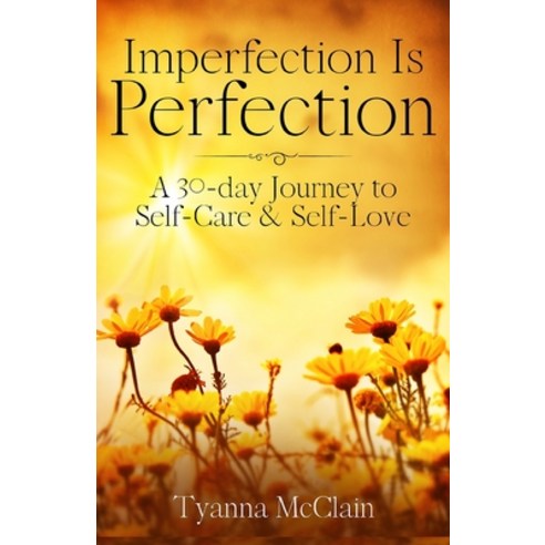 Imperfection Is Perfection: A 30-day Journey to Self-Care & Self-Love Paperback, Independently Published