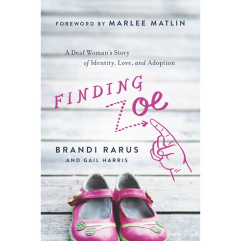 Finding Zoe: A Deaf Woman''s Story of Identity Love and Adoption Paperback, Benbella Books