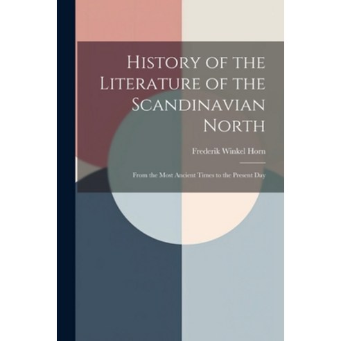 (영문도서) History of the Literature of the Scandinavian North: From the Most Ancient Times to the Prese... Paperback, Legare Street Press, English, 9781021603340