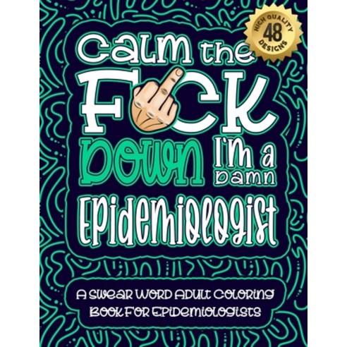 Calm The F*ck Down I''m an Epidemiologist: Swear Word Coloring Book For Adults: Humorous job Cusses ... Paperback, Independently Published, English, 9798586399915