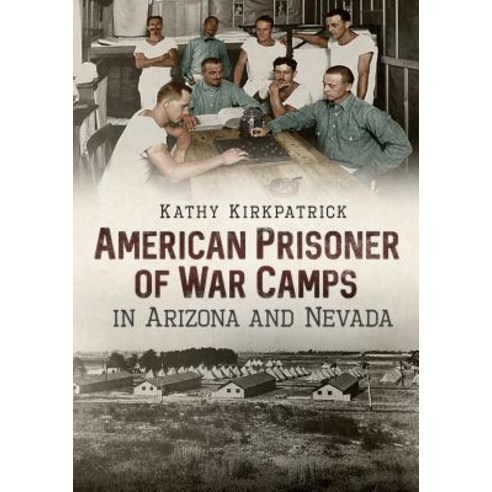 (영문도서) American Prisoner of War Camps in Arizona and Nevada Paperback, America Through Time, English, 9781634990530