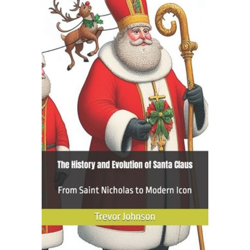 (영문도서) The History and Evolution of Santa Claus: From Saint Nicholas to Modern Icon Paperback, Independently Published, English, 9798866851942