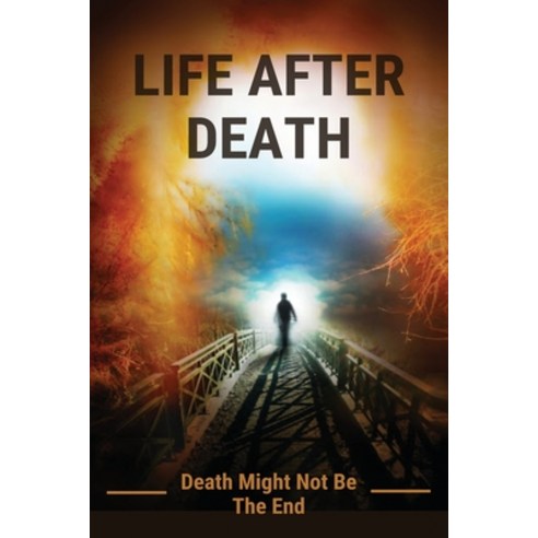 (영문도서) Life After Death: Death Might Not Be The End: Life After Death Book Paperback, Independently Published, English, 9798471897731