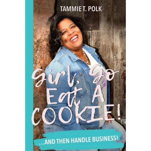 Girl Go Eat A COOKIE!: ...and then handle business! Paperback, From Your Heart to Paper Pu..., English, 9780578865126