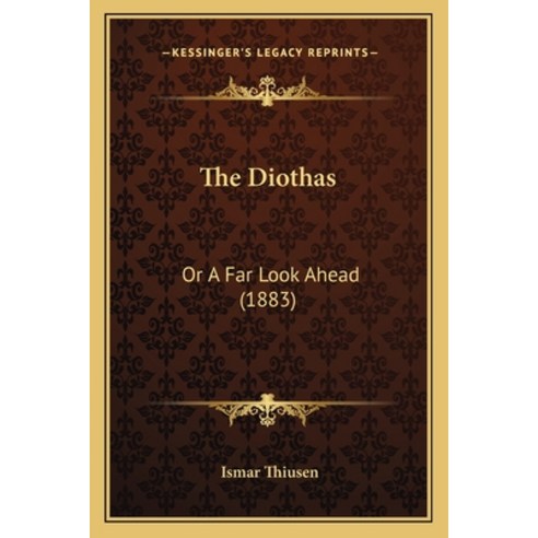 The Diothas: Or A Far Look Ahead (1883) Paperback, Kessinger Publishing