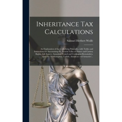 (영문도서) Inheritance Tax Calculations; an Explanation of the Underlying Principles With Tables and In... Hardcover, Legare Street Press, English, 9781013611063