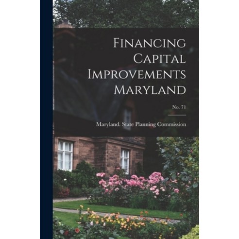 (영문도서) Financing Capital Improvements Maryland; No. 71 Paperback, Hassell Street Press, English, 9781015144019