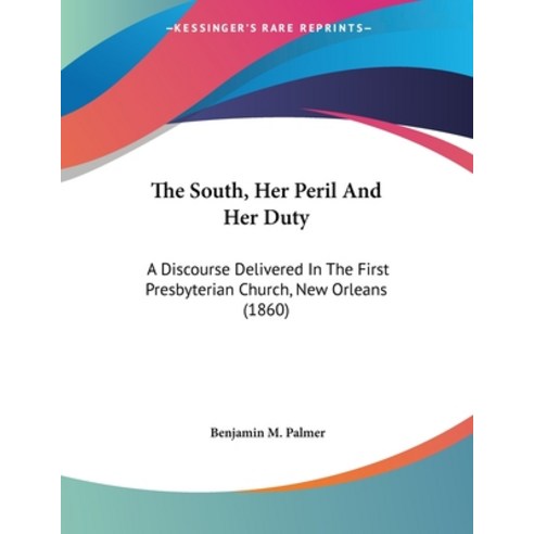 The South Her Peril And Her Duty: A Discourse Delivered In The First Presbyterian Church New Orlea... Paperback, Kessinger Publishing, English, 9780548564592