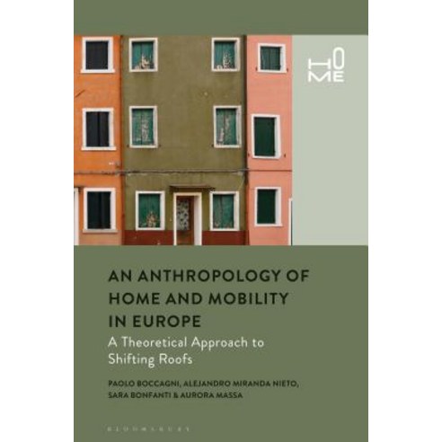 Ethnographies of Home and Mobility in Europe: A Theoretical Approach to Shifting Roofs Hardcover, Routledge