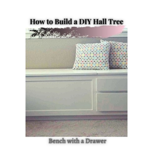 (영문도서) How t&#1086; Build a DIY Hall Tree: Bench with a Drawer Paperback, Independently Published, English, 9798524916136
