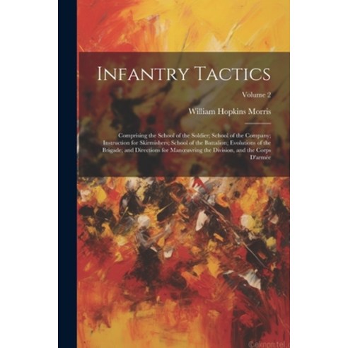 (영문도서) Infantry Tactics: Comprising the School of the Soldier; School of the Company; Instruction fo... Paperback, Legare Street Press, English, 9781022522220