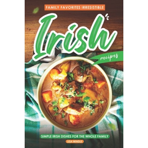 (영문도서) Family Favorites Irresistible Irish Recipes: Simple Irish Dishes for the Whole Family Paperback, Independently Published, English, 9798863336848