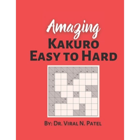 Amazing Kakuro Easy to Hard: Kakuro Puzzles For Adults: Popular Kakuro Numbers Puzzle Game Paperback, Independently Published, English, 9798721477119
