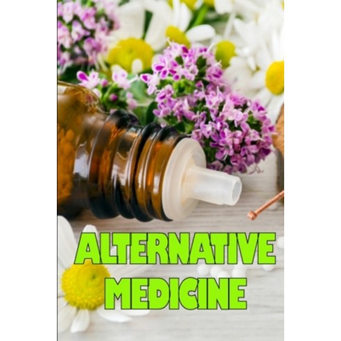 (영문도서) Alternative Medicine: Guide to Alternative Medicine''s Various Components Details of Alternati... Paperback, Macziew Zielinski, English, 9783986087258