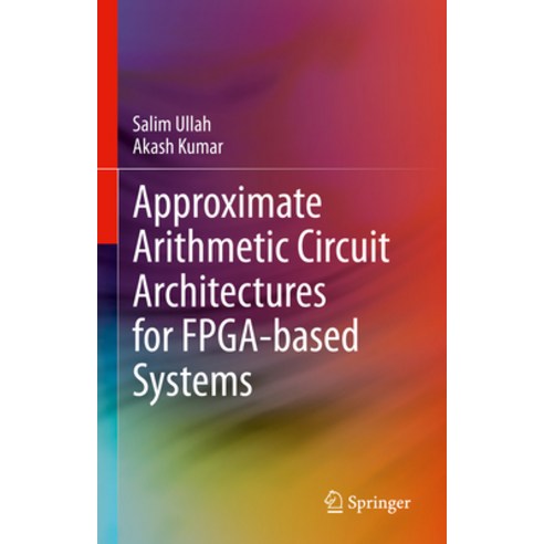 (영문도서) Approximate Arithmetic Circuit Architectures for Fpga-Based Systems Hardcover, Springer, English, 9783031212932