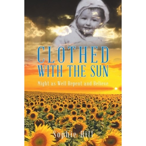 Clothed With the Sun: Might as Well Repent and Believe Paperback, Tellwell Talent