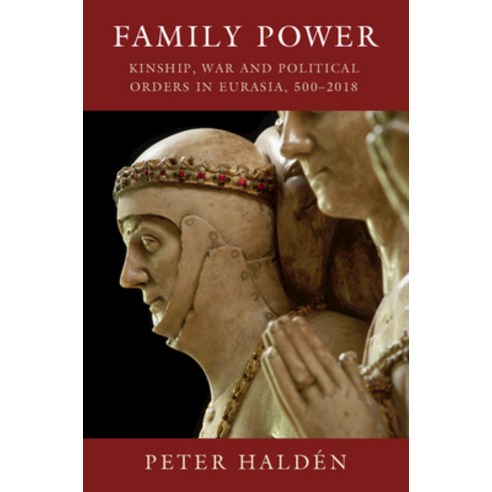 Family Power: Kinship War and Political Orders in Eurasia 500-2018 Hardcover, Cambridge University Press