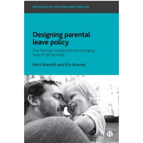 Designing Parental Leave Policy: The Norway Model and the Changing Face of Fatherhood Paperback, Bristol University Press, English, 9781529201581