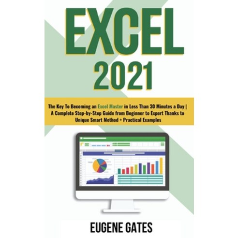 (영문도서) Excel 2021: The Key To Becoming an Excel Master in Less Than 30 Minutes a Day A Complete Step... Hardcover, Eugene Gates, English, 9781803011752