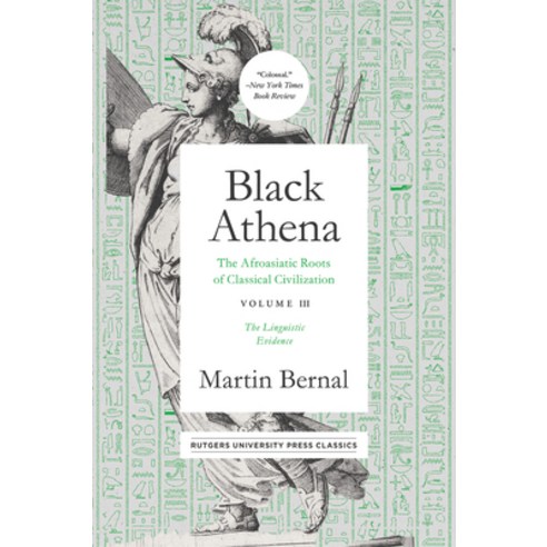 Black Athena Volume 3: The Afroasiatic Roots of Classical Civilation Volume III: The Linguistic Evi... Paperback, Rutgers University Press Classics