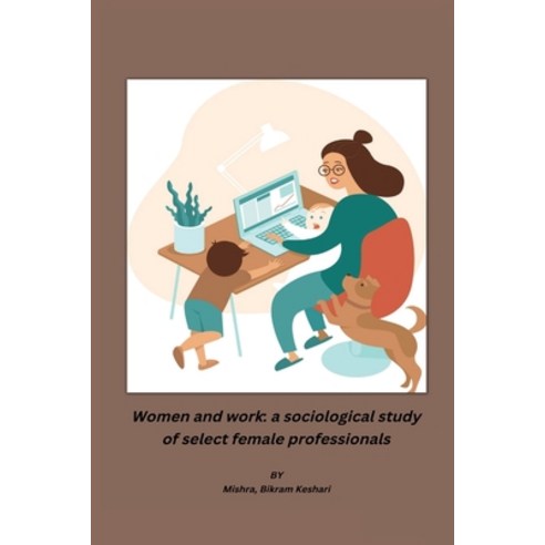 (영문도서) Women and work: a sociological study of select female professionals Paperback, Independent Author, English, 9781805450979