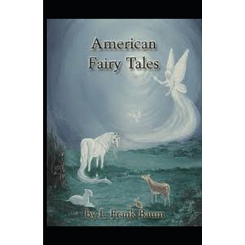 (영문도서) American Fairy Tales Lyman Frank Baum: (illustrated edition) Paperback, Independently Published, English, 9798514458233