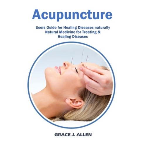 (영문도서) Acupuncture: Users Guide for Healing Diseases naturally Natural Medicine for Treating & Heali... Paperback, Golden Pavilion Press, English, 9781685220082