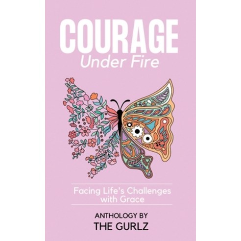 (영문도서) Courage Under Fire: Facing Life''s Challenges With Grace Paperback, Golden Quill LLC, English, 9798218119553