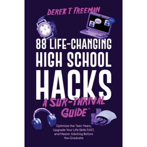 (영문도서) 88 Life-Changing High School Hacks (A Sur-Thrival Guide(TM)): Optimize the Teen Years Upgrad... Paperback, DFT Virtual Ventures, LLC, English, 9798987380628