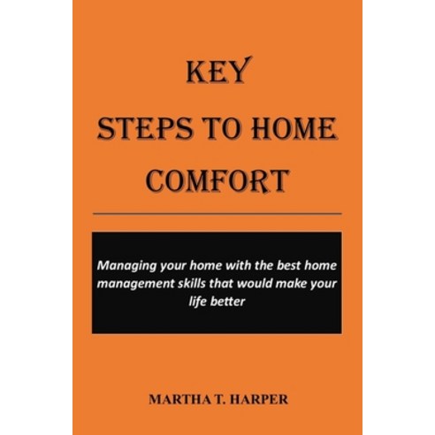 (영문도서) Key Steps to Home Comfort: Managing your home with the best home management skills that would... Paperback, Independently Published, English, 9798507492923