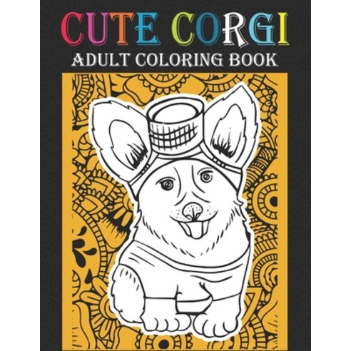 Cute Corgi Adult Coloring Book: Best Corgi Coloring Book Kid Paperback, Independently Published, English, 9798720566500