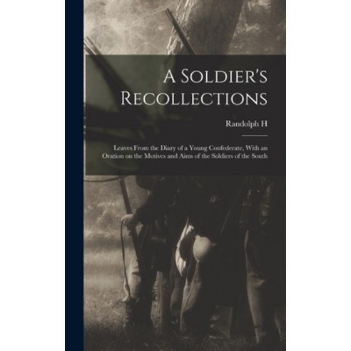 (영문도서) A Soldier''s Recollections: Leaves From the Diary of a Young Confederate With an Oration on t... Hardcover, Legare Street Press, English, 9781018122748