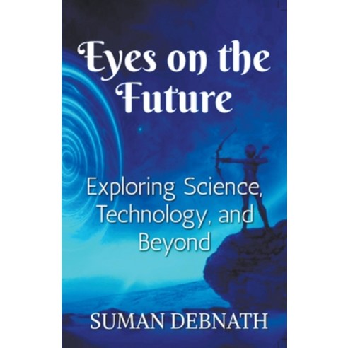 (영문도서) Eyes on the Future: Exploring Science Technology and Beyond. Paperback, Suman Debnath, English, 9798223866909