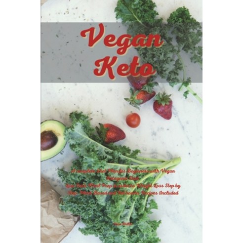 Vegan Keto: A Complete Diet Plan for Beginners with Vegan Ketogenic Diet. Low Carb Meal Prep in orde... Paperback, Helena Ross, English, 9781802517880
